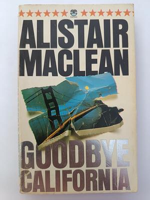 Goodbye California by Alistair MacLean
