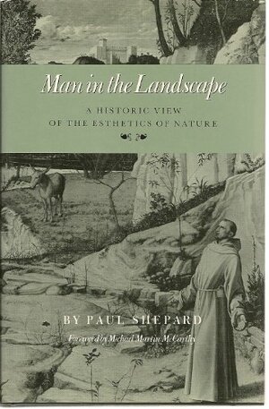 Man in the Landscape: A Historic View of the Esthetics of Nature by Paul Shepard