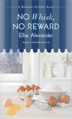 No Whisk, No Reward by Ellie Alexander