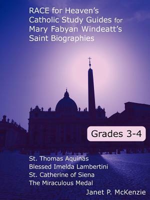 Race for Heaven's Catholic Study Guides for Mary Fabyan Windeatt's Saint Biographies: Grades 3 and 4 by Janet P. McKenzie