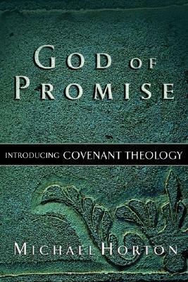 God of Promise: Introducing Covenant Theology by Michael S. Horton