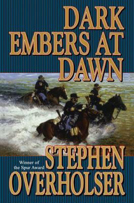 Dark Embers at Dawn by Stephen Overholser