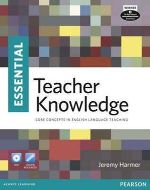 Essential Teacher Knowledge: Core Concepts in English Language Teaching by Jeremy Harmer