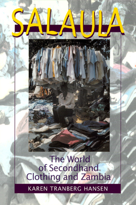 Salaula: The World of Secondhand Clothing and Zambia by Karen Tranberg Hansen