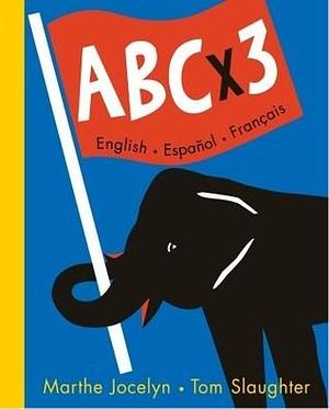 ABC x 3 English, Espanol, Francais by Marthe Jocelyn, Marthe Jocelyn