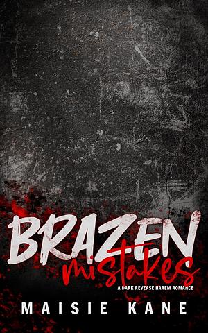 Brazen Mistakes by Maisie Kane