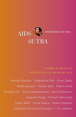 AIDS Sutra by Amartya Sen, Makul Kesavan, Sinia Faliero, Salman Rushdie, Siddharta Deb, Shobhaa Dé, Melinda French Gates, Kiran Desai, C.S. Lakshmi, Nalini Jones, Nikita Lalwani, Sunil Gangopadhyay, Maurizio Bartocci, Jaspreet Singh, Negar Akhavi, Bill Gates, Siddharth Dhavant Shanghvi, William Dalrymple, Aman Sethi, Amit Chaudhuri, Vikram Sath