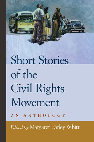 Short Stories of the Civil Rights Movement: An Anthology by Margaret Earley Whitt