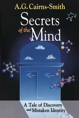 Secrets of the Mind: A Tale of Discovery and Mistaken Identity by A. G. Cairns-Smith