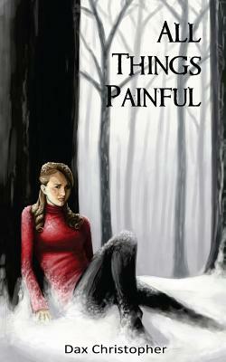 All Things Painful by Dax Christopher