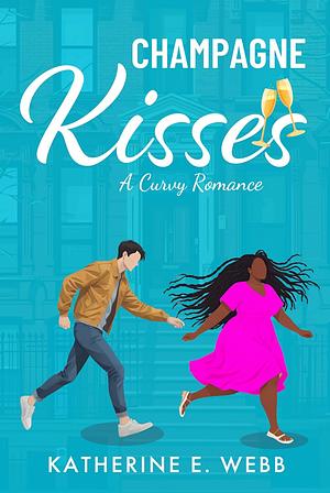 Champagne Kisses: A Curvy Romance by Katherine E. Webb, Katherine E. Webb