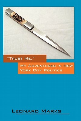 Trust Me, My Adventures in New York City Politics by Leonard Marks