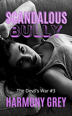 Scandalous Bully - (The Devil's War #3): A High School / Stebrother Bully Romance by Harmony Grey