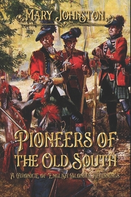 Pioneers of the Old South: A Chronicle of English Colonial Beginnings: Complete With Original Illustrations by Mary Johnston