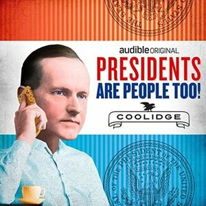 Presidents Are People Too! Ep. 15: Calvin Coolidge by Alexis Coe, Elliott Kalan