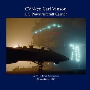 Cvn-70 Carl Vinson, U.S. Navy Aircraft Carrier by W. Frederick Zimmerman