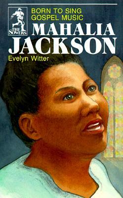 Mahalia Jackson (Sowers Series) by Evelyn Witter, Witter Evelyn