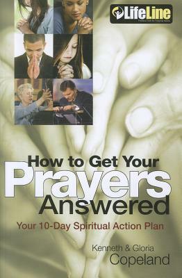 How to Get Your Prayers Answered: Your 10-Day Spiritual Action Plan [With 2 CDROMs and DVD] by Kenneth Copeland, Gloria Copeland