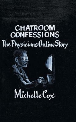 Chatroom Confessions: The Physicians Online Story by Michelle Cox