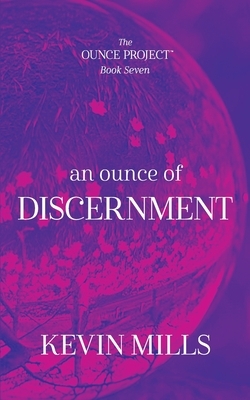 An Ounce of Discernment: The Ounce Project - Book Seven by Kevin Mills