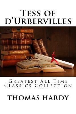 Tess of d'Urbervilles: Greatest All Time Classics Collection by Thomas Hardy