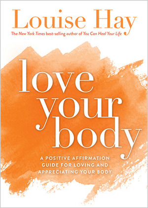 Love Your Body by Louise L. Hay