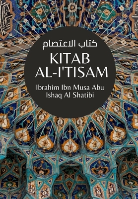 Kitab Al-I'tisam - &#1603;&#1578;&#1575;&#1576; &#1575;&#1604;&#1575;&#1593;&#1578;&#1589;&#1575;&#1605; by Ibrahim Ibn Musa Abu Ishaq Al Shatibi