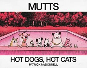 Hot Dogs, Hot Cats: A MUTTS Treasury by Patrick McDonnell