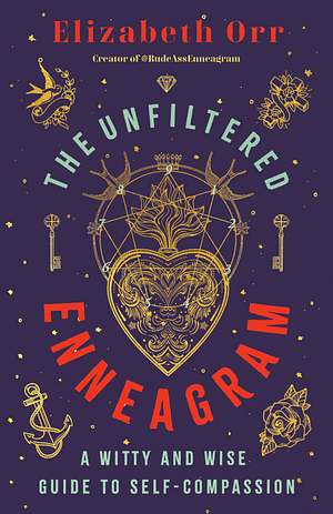 The Unfiltered Enneagram: A Witty and Wise Guide to Self-Compassion by Elizabeth Orr