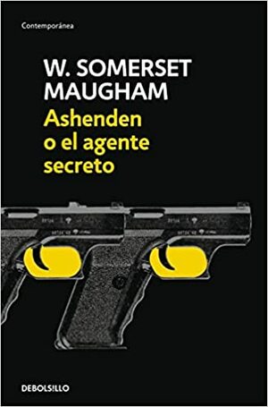Ashenden o El Agente Secreto by W. Somerset Maugham