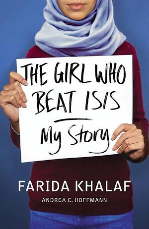 The Girl Who Beat ISIS: Farida's Story by Farida Khalaf