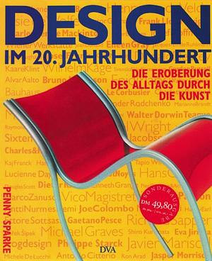 Design im 20. Jahrhundert: die Eroberung des Alltags durch die Kunst by Penny Sparke