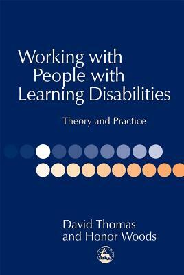Working with People with Learning Disabilities: Theory and Practice by Honor Woods, David Thomas