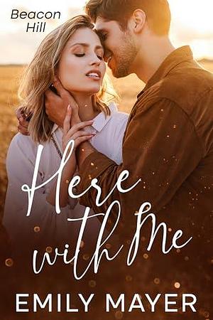 Here with Me by Emily Mayer, Emily Mayer