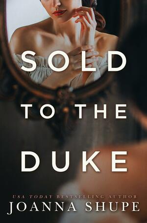 Sold to the Duke by Joanna Shupe, Joanna Shupe