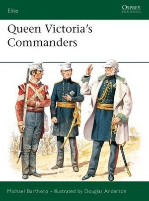 Queen Victoria's Commanders by Michael Barthorp