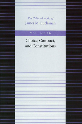 Choice, Contract, and Constitutions by James M. Buchanan