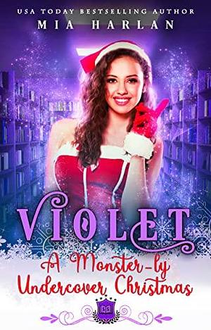 Violet: A Monster-ly Undercover Christmas by Mia Harlan, Mia Harlan