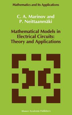 Mathematical Models in Electrical Circuits: Theory and Applications by C. A. Marinov, Pekka Neittaanmäki