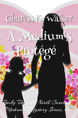 A Medium's Protégé: A Cozy Ghost Mystery by Chariss K. Walker, Chariss K. Walker, Marty Parker