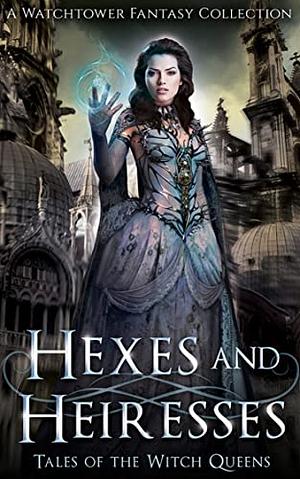 Hexes and Heiresses: Tales of the Witch Queens by Adam Johnson