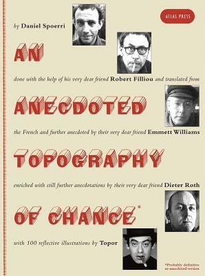 An Anecdoted Topography of Chance: By Daniel Spoerri, Robert Filliou, Emmett Williams, Dieter Roth, Roland Topor. by 