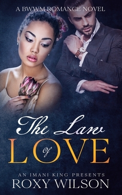 The Law of Love: A BWWM Romance Novel by Roxy Wilson, Imani King