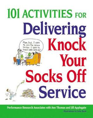 101 Activities for Delivering Knock Your Socks Off Service by Ann Thomas, Jill Applegate