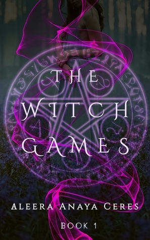 The Witch Games (The Witch Games Trilogy #1) by Aleera Anaya Ceres