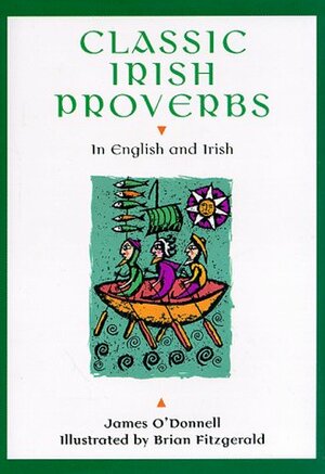 Classic Irish Proverbs: In English and Irish by Brian Fitzgerald, James O'Donnell, James O'Donnell