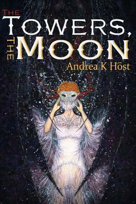 The Towers, the Moon by Andrea K. Host