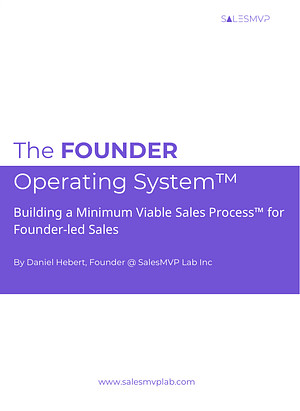 The FOUNDER Operating System™ Building a Minimum Viable Sales Process™ for Founder-led Sales by Danielle Hebert