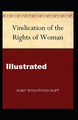 A Vindication of the Rights of Woman Illustrated by Mary Wollstonecraft