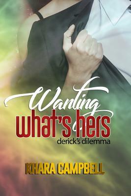 Wanting What's Hers by Khara Campbell